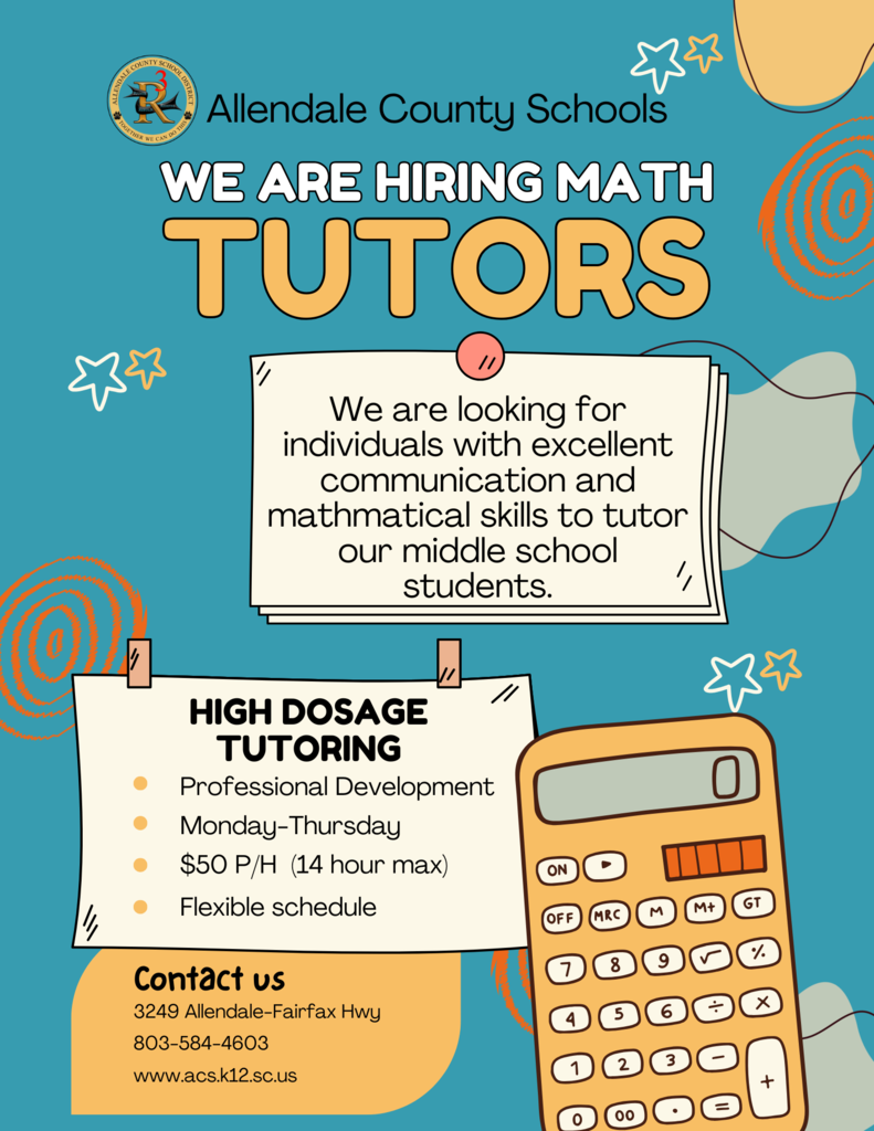 Allendale County Schools WE ARE HIRING MATH TUTORS We are looking for individuals with excellent communication and mathmatical skills to tutor our middle school students. HIGH DOSAGE TUTORING Professional Development Monday-Thursday $50 P/H (14 hour max) Flexible schedule Contact us 3249 Allendale-Fairfax Hwy