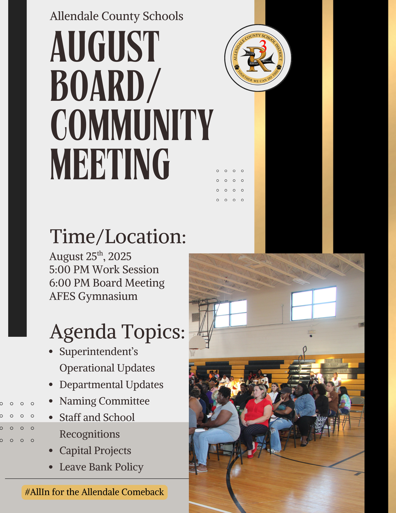 Allendale County Schools AUGUST BOARD COMMUNITY MEETING CORAHE VE CAN DOING • 0. • 0 00 • 0 Time/Location: August 25th, , 2025 5:00 PM Work Session 6:00 PM Board Meeting AFES Gymnasium Agenda Topics: • Superintendent's Operational Updates • Departmental Updates • Naming Committee • Staff and School Recognitions • Capital Projects • Leave Bank Policy #AllIn for the Allendale Comeback