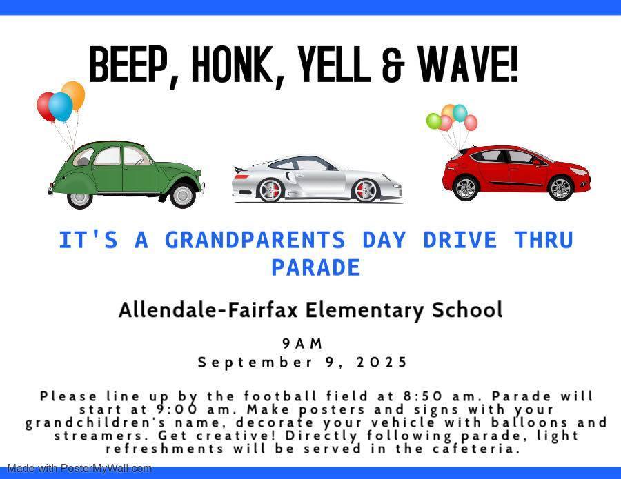BEEP, HONK, YELL & WAVE! IT'S A GRANDPARENTS DAY DRIVE THRU PARADE Allendale-Fairfax Elementary School 9AM September 9, 2025 grandchildren's name, streamers. Get creative! Directly following parade, light
