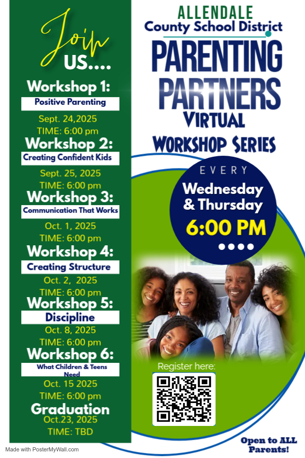 Loip Us.... Workshop 1: Positive Parenting Sept. 24,2025 TIME: 6:00 pm Workshop 2: Creating Confident Kids Sept. 25, 2025 TIME: 6:00 pm Workshop 3: Communication That Works Oct. 1, 2025 TIME: 6:00 pm Workshop 4: Creating Structure Oct. 2, 2025 TIME: 6:00 pm Workshop 5: Discipline Oct. 8, 2025 TIME: 6:00 pm Workshop 6: What Children & Teens Need Oct. 15 2025 TIME: 6:00 pm Graduation Oct.23, 2025 TIME: TBD Made with PosterMyWall.com ALLENDALE County School District PARENTING PARTNERS VIRTUAL WORKSHOP SERIES EVERY Wednesday & Thursday 6:00 PM Register here: Open to ALL