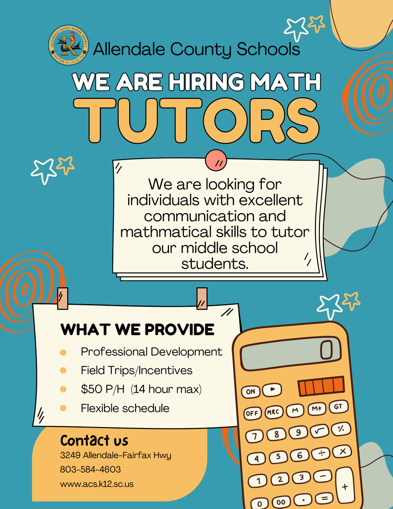 Allendale County Schools WE ARE HIRING MATH TUTORS We are looking for individuals with excellent communication and mathmatical skills to tutor our middle school students. WHAT WE PROVIDE Professional Development Field Trips/Incentives $50 P/H (14 hour max) Flexible schedule Contact us 3249 Allendale-Fairfax Hwy 803-584-4603 www.acs.k12.sc.us
