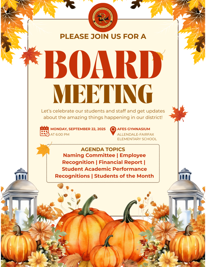 PLEASE JOIN US FOR A BOARD MEETING Let's celebrate our students and staff and get updates about the amazing things happening in our district! MONDAY, SEPTEMBER 22, 2025 AT 6:00 PM AFES GYMNASIUM ALLENDALE-FAIRFAX ELEMENTARY SCHOOL AGENDA TOPICS Naming Committee | Employee Recognition | Financial Report | Student Academic Performance Recognitions | Students of the Month