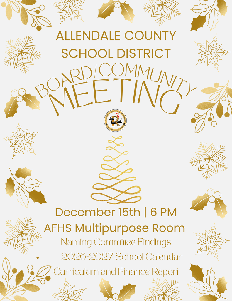 ALLENDALE COUNTY SCHOOL DISTRICT MEETINC ALANDALE COUNS HER WE CAN DO 000 December 15th | 6 PM AFHS Multipurpose Room Naming Committee Findings 2026-2027 School Calendar Curriculum and Finance Repori