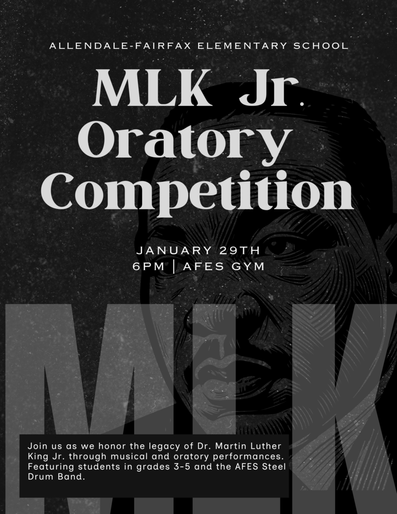 ALLENDALE-FAIRFAX ELEMENTARY SCHOOL MLK Jr Oratory Competition JANUARY 29TH 6PM AFES GYM Join us as we honor the legacy of Dr. Martin Luther King Jr. through musical and oratory performances. Featuring students in grades 3-5 and the AFES Steel Drum Band.