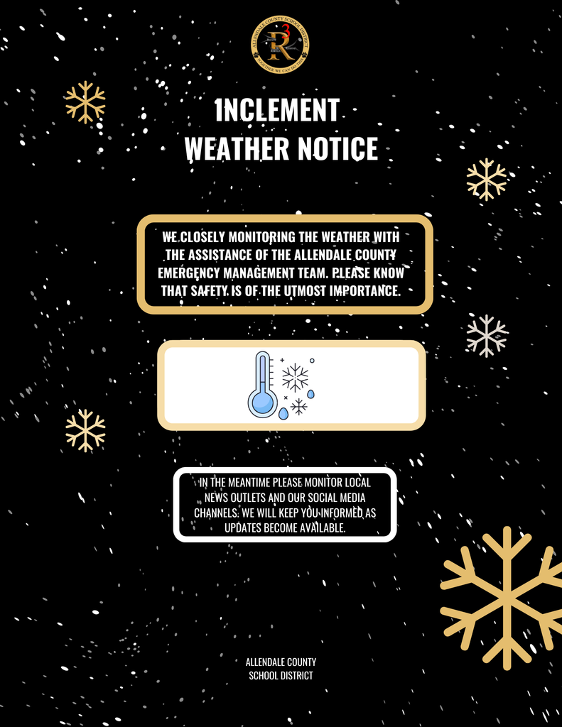 INCLEMENT WEATHER NOTICE WE.CLOSELY MONITORING THE WEATHER WITH THE ASSISTANCE OF THE ALLENDALE COUNTY EMERGENCY MANAGEMENT TEAM. PLEASE KNOW THAT SAFETY. IS OF. THE UTMOST IMPORTANCE. IN THE MEANTIME PLEASE MONITOR LOCAL , NEWS OUTLETS AND OUR SOCIAL MEDIA CHANNELS: WE WILL KEEP YOU INFORMÈD, AS UPDATES BECOME AVAILABLE. ALLENDALE COUNTY SCHOOL DISTRICT