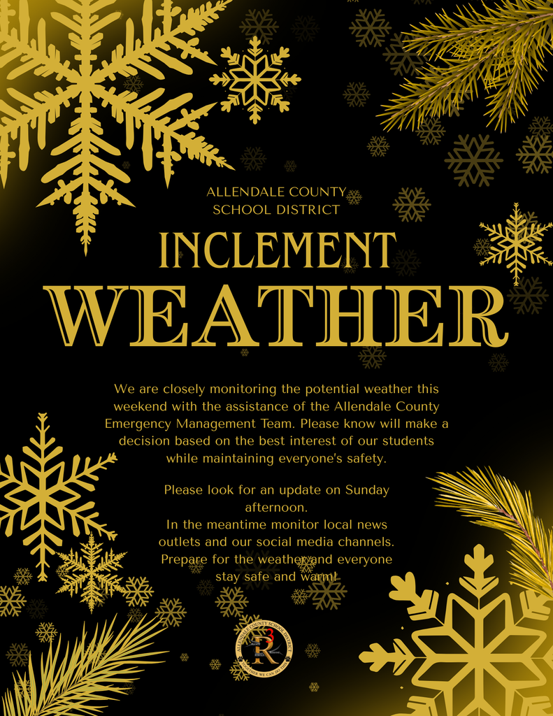 weather inclement We are closely monitoring the potential weather this weekend with the assistance of the Allendale County Emergency Management Team. Please know will make a decision based on the best interest of our students while maintaining everyone’s safety. allendale county school district Please look for an update on Sunday afternoon. In the meantime monitor local news outlets and our social media channels. Prepare for the weather and everyone stay safe and warm!