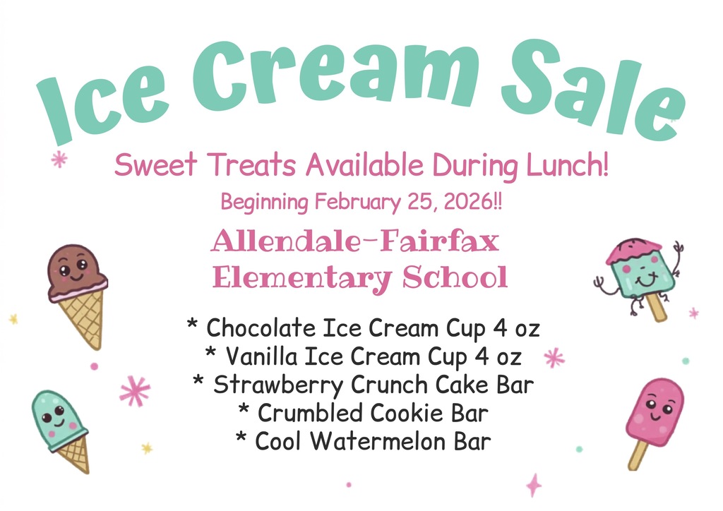 Ice Cream Sale Sweet Treats Available During Lunch! Beginning February 25, 2026!! Allendale-Fairfax Elementary School * Chocolate Ice Cream Cup 4 oz * Vanilla Ice Cream Cup 4 oz * Strawberry Crunch Cake Bar * Crumbled Cookie Bar * Cool Watermelon Bar
