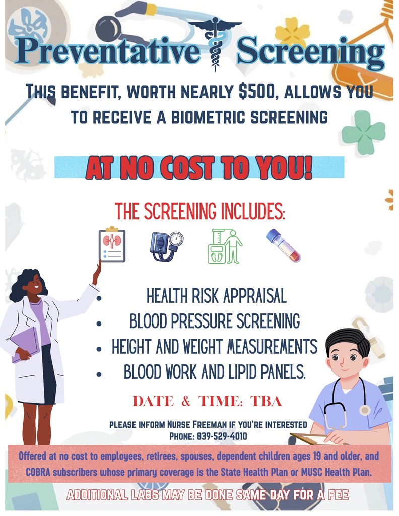 Preventative Screening Preventative Screening HEALTH RISK APPRAISAL BLOOD PRESSURE SCREENING HEIGHT AND WEIGHT MEASUREMENTS BLOOD WORK AND LIPID PANELS. This benefit, worth nearly $500, allows you to receive a biometric screening Date & Time: TBA THE SCREENING INCLUDES: Offered at no cost to employees, retirees, spouses, dependent children ages 19 and older, and COBRA subscribers whose primary coverage is the State Health Plan or MUSC Health Plan.