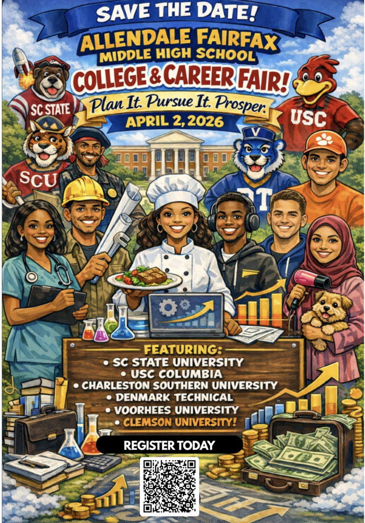 SAVE THE DATE! ALLENDALE FAIRFAX MIDDLE HIGH SCHOOL COLLECE & CAREER FAIR! Plan It. Pursue It. Prosper: APRIL 2, 2026 USC SCU FEATURING: • SC STATE UNIVERSITY • USC COLUMBIA • CHARLESTON SOUTHERN UNIVERSITY • DENMARK TECHNICAL • VOORHEES UNIVERSITY • CLEMSON UNIVERSITY! REGISTER TODAY
