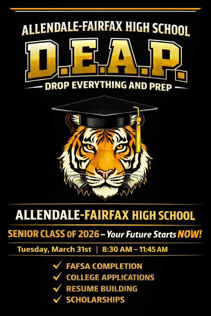 ALLENDALE-FAIRFAX HIGH SCHOOL DROP EVERYTHING AND PREP - ALLENDALE-FAIRFAX HIGH SCHOOL SENIOR CLASS OF 2026 - Your Future Starts NOW! Tuesday, March 31st | 8:30 AM - 11:45 AM FAFSA COMPLETION COLLEGE APPLICATIONS RESUME BUILDING SCHOLARSHIPS