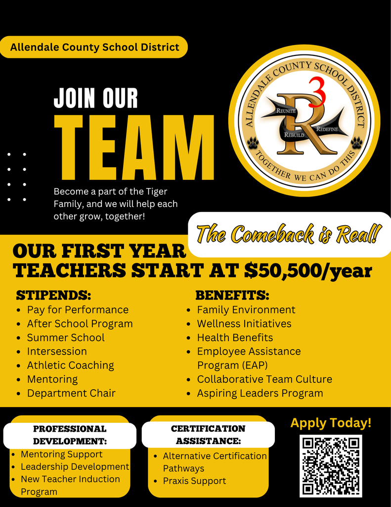 Pay for Performance After School Program Summer School Intersession  Athletic Coaching Mentoring Department Chair Join Our Team Become a part of the Tiger Family, and we will help each other grow, together! The Comeback is Real! OUR FIRST YEAR TEACHERS START AT $50,500/year Allendale County School District Apply Today! stipends: benefits: Family Environment  Wellness Initiatives Health Benefits Employee Assistance         Program (EAP) Collaborative Team Culture Aspiring Leaders Program certification assistance: Mentoring Support Leadership Development New Teacher Induction Program Alternative Certification Pathways Praxis Support