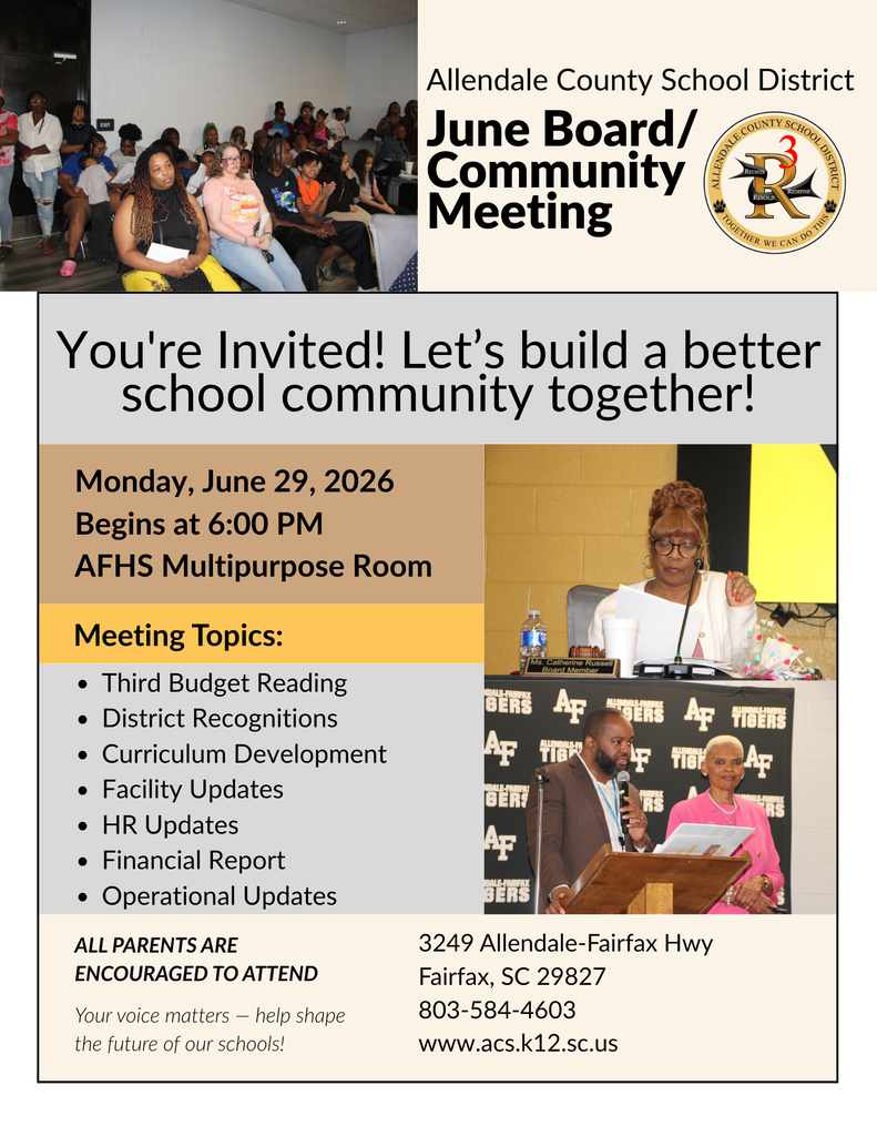 June Board/ Community Meeting You're Invited! Let’s build a better school community together! Allendale County School District Monday, June 29, 2026 Begins at 6:00 PM  AFHS Multipurpose Room 3249 Allendale-Fairfax Hwy Fairfax, SC 29827 803-584-4603 www.acs.k12.sc.us Third Budget Reading District Recognitions Curriculum Development Facility Updates HR Updates Financial Report Operational Updates All PARENTS are encouraged to attend Your voice matters — help shape the future of our schools! Meeting Topics: