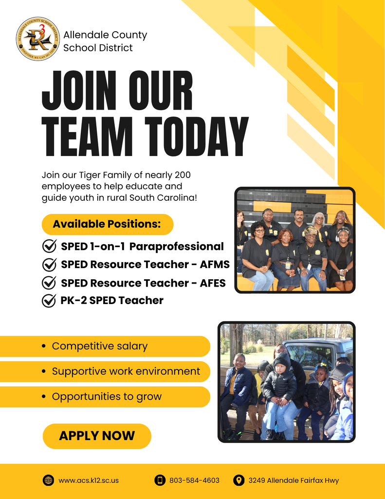 Join Our Team Today Join our Tiger Family of nearly 200 employees to help educate and guide youth in rural South Carolina! Available Positions: PK-2 SPED Teacher Competitive salary Supportive work environment Opportunities to grow Apply Now Allendale County School District www.acs.k12.sc.us 803-584-4603 3249 Allendale Fairfax Hwy SPED Resource Teacher - AFMS SPED 1-on-1 Paraprofessional SPED Resource Teacher - AFES