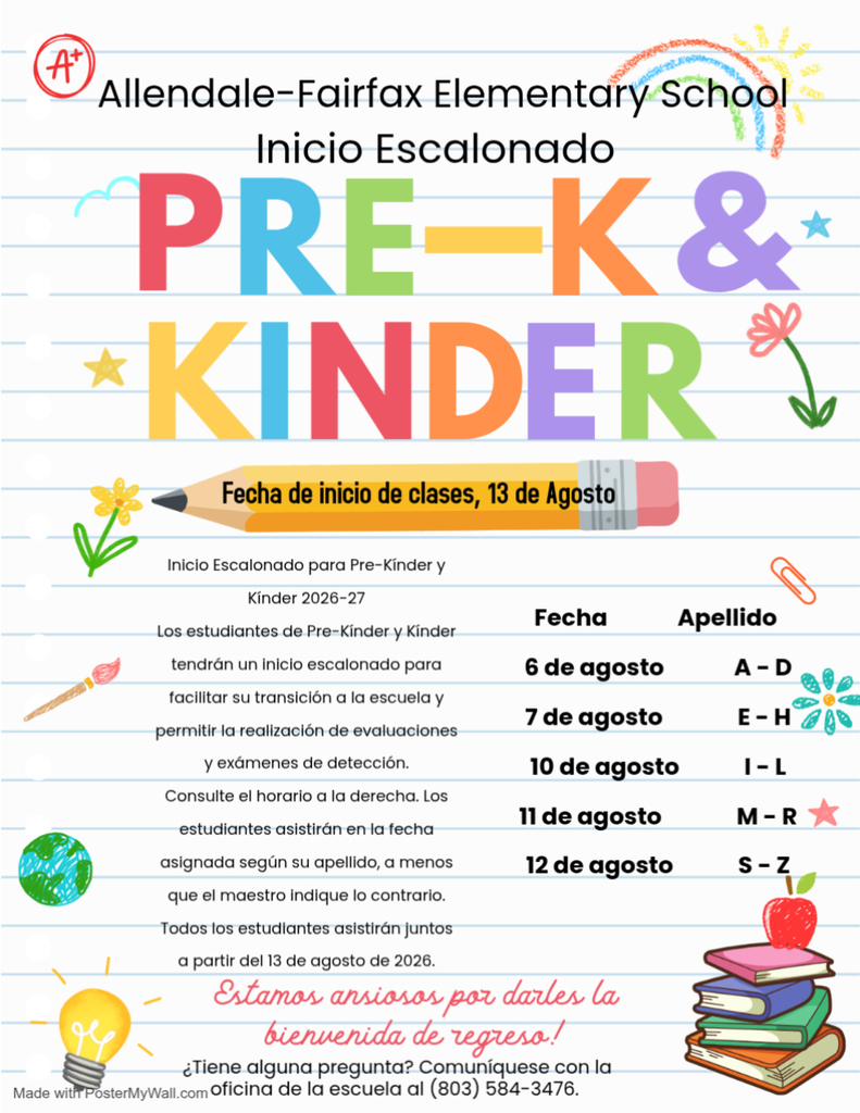 Allendale-Fairfax Elementary School Inicio Escalonado PRE-K&* *KINDER Fecha de inicio de clases, 13 de Agosto Inicio Escalonado para Pre-Kínder y Kinder 2026-27 Fecha Los estudiantes de Pre-Kinder y Kínder tendrán un inicio escalonado para 6 de agosto facilitar su transición a la escuela y 7 de agosto permitir la realización de evaluaciones y exámenes de detección. 10 de agosto Consulte el horario a la derecha. Los estudiantes asistirán en la fecha 11 de agosto asignada según su apellido, a menos 12 de agosto que el maestro indique lo contrario. Todos los estudiantes asistirán juntos a partir del 13 de agosto de 2026. Estamos ansiosas por darles la bienvenida de regresa! ¿Tiene alguna pregunta? Comuníquese con la