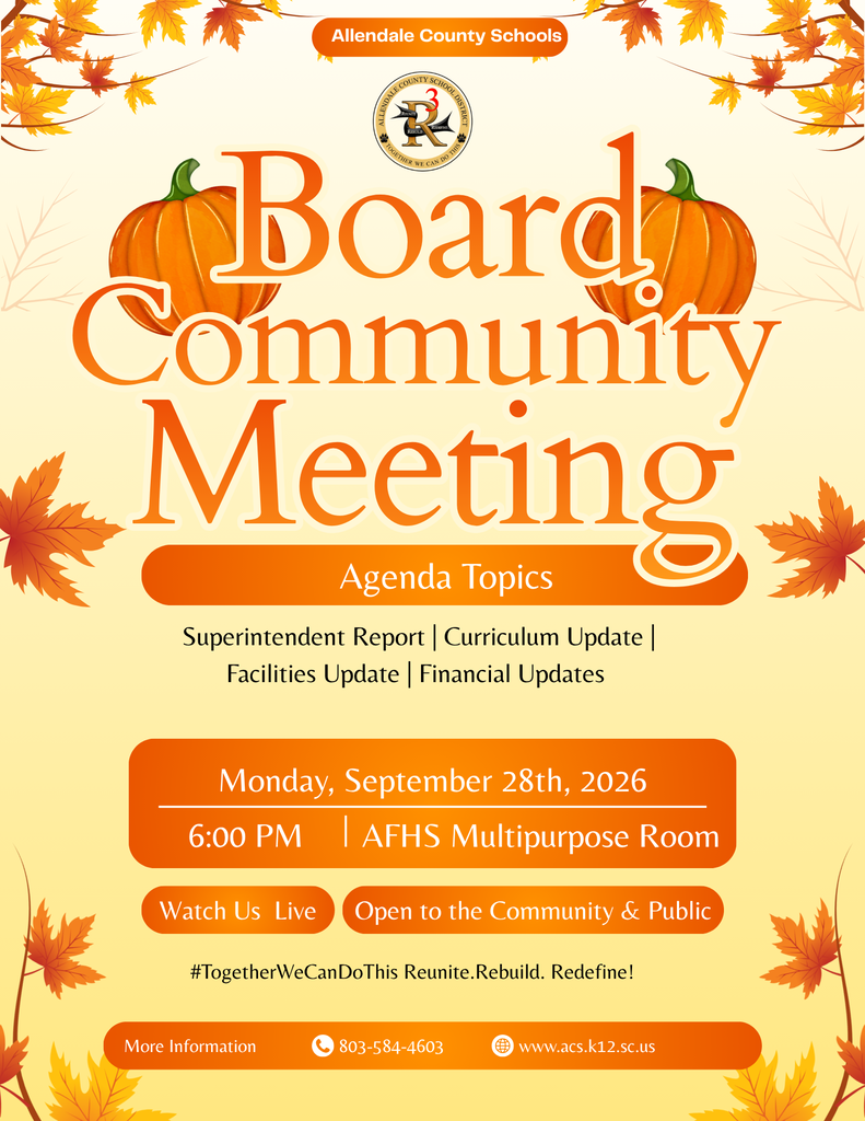 Community Agenda Topics Allendale County Schools Superintendent Report | Curriculum Update | Facilities Update | Financial Updates Watch Us Live Open to the Community & Public #TogetherWeCanDoThis Reunite.Rebuild. Redefine! More Information 803-584-4603 www.acs.k12.sc.us Monday, September 28th, 2026 6:00 PM AFHS Multipurpose Room Meeting