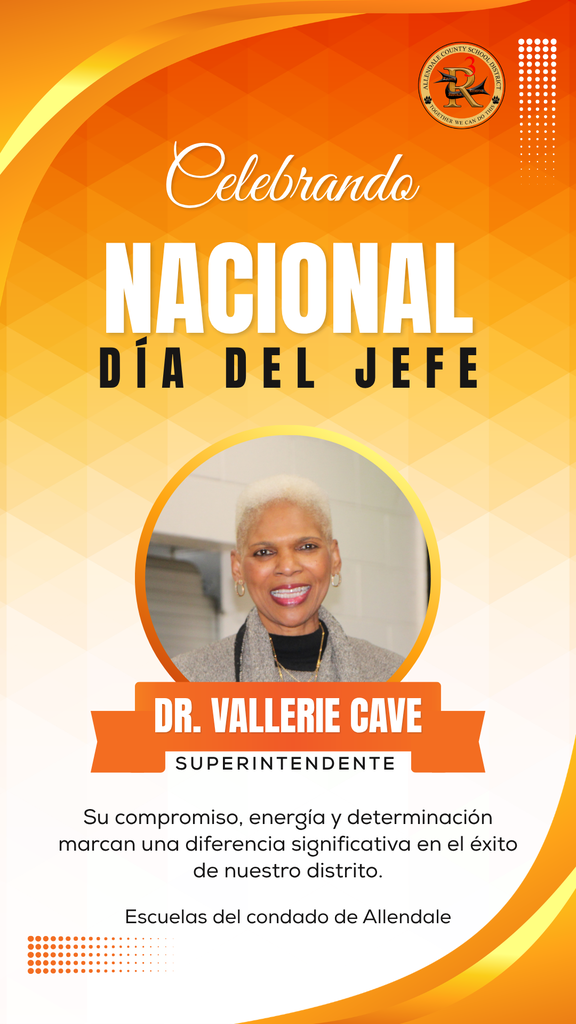 Celebrando nacional día del jefe dr. vallerie cave superintendente Su compromiso, energía y determinación marcan una diferencia significativa en el éxito de nuestro distrito. Escuelas del condado de Allendale