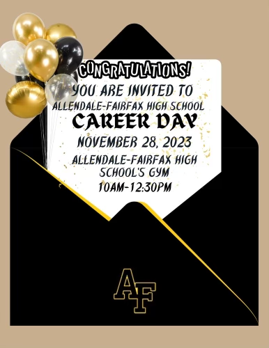 Congratulations  You are invited to allendale fairfax high school career day November 28, 2023 Allendale  fairfax high school’s gym 10 am -12:30 pm