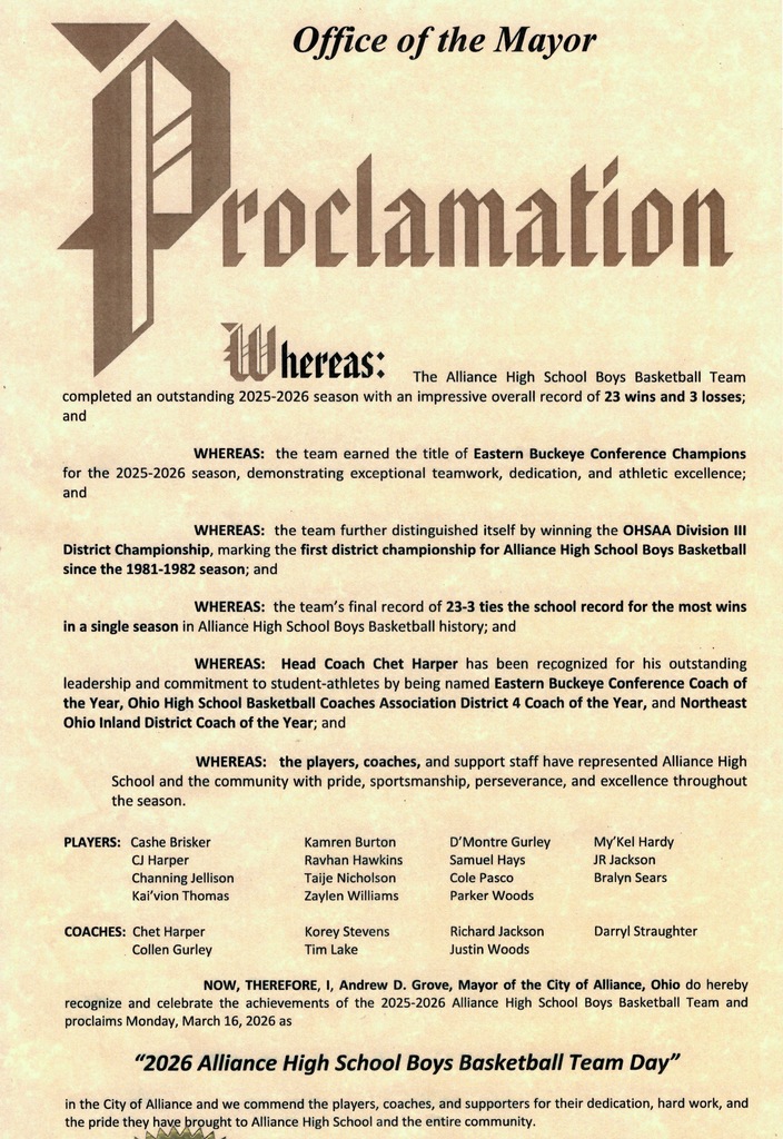 Official proclamation from the Office of the Mayor of Alliance, Ohio recognizing the Alliance High School Boys Basketball Team for their outstanding 2025–2026 season. The team finished with a 23–3 record, won the Eastern Buckeye Conference Championship, and earned the OHSAA Division III District Championship, marking the school’s first district title since 1981–1982. The record also ties the school mark for most wins in a season.  Head Coach Chet Harper is recognized for multiple Coach of the Year honors. The proclamation also lists team players and coaches.  The document declares March 16, 2026 as “2026 Alliance High School Boys Basketball Team Day” in the City of Alliance, commending the team for their dedication, sportsmanship, and excellence.