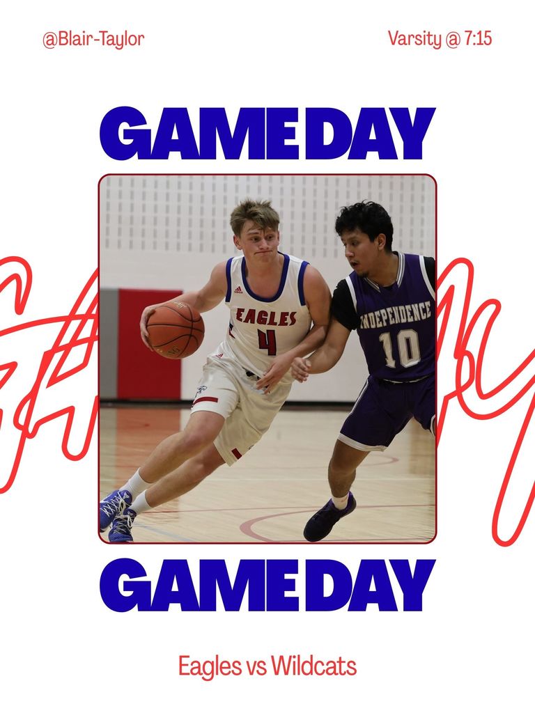 Graphic promoting a varsity basketball game. Large blue text reads “GAMEDAY” at the top and bottom. In the center, a photo shows a player in a white Eagles jersey (#4) dribbling the ball while driving past a defender in a purple Independence jersey (#10) on an indoor court. Text at the top says “@Blair-Taylor” and “Varsity @ 7:15.” Bottom text reads “Eagles vs Wildcats.”