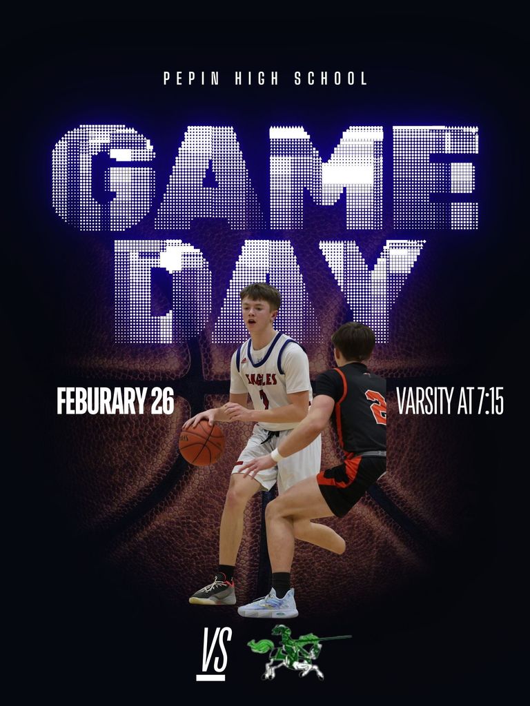 Promotional graphic for a Pepin High School varsity basketball game. Large stylized text reads “GAME DAY” with “Pepin High School” at the top. The background features a close-up basketball texture. In the center, a player in a white Eagles jersey dribbles while guarded by a player in a black and orange jersey. Text on the sides reads “February 26” and “Varsity at 7:15.” At the bottom, “VS” appears above a green horse mascot logo.