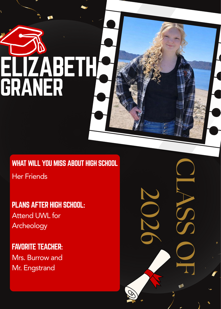 Elizabeth Graner is a proud member of the Class of 2026. As she prepares to graduate, Elizabeth reflects that the thing she will miss most about high school is spending time with her friends. She would also like to recognize her favorite teachers, Mrs. Burrow and Mr. Engstrand, for their impact on her journey. Looking ahead to the future, Elizabeth's plans after high school include attending UWL to study Archeology.