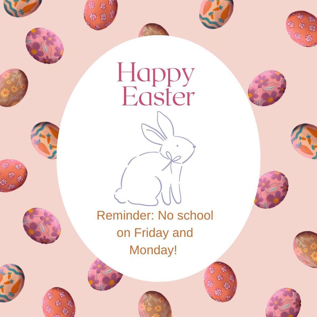 Happy Easter! No school Friday and Monday. 