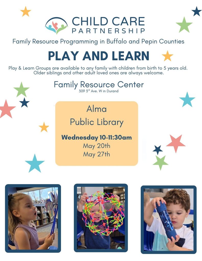 A colorful flyer from the Child Care Partnership for "Play and Learn" family resource programming. The text states that groups are open to families with children from birth to 5 years old, with older siblings and adult loved ones welcome.  Location: Alma Public Library.  Dates/Times: Wednesday, May 20th and May 27th, from 10:00 to 11:30 am.  Visuals: The flyer features stars and three photos of young children engaged in sensory play: one girl looking at a pinwheel, one child holding a colorful geometric sphere, and one boy looking at a sensory tube. It also mentions the Family Resource Center at 309 3rd Ave. W in Durand.