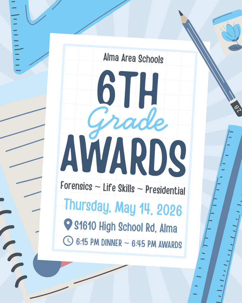 An event flyer for the Alma Area Schools 6th Grade Awards. The flyer features a light blue school-themed background with illustrations of a ruler, a pencil, and a notebook.  The central text is displayed on a white piece of graph paper and includes the following details:  Categories: Forensics, Life Skills, and Presidential awards.  Date: Thursday, May 14, 2026.  Location: S1610 High School Rd, Alma.  Schedule: Dinner at 6:15 PM followed by the Awards ceremony at 6:45 PM.