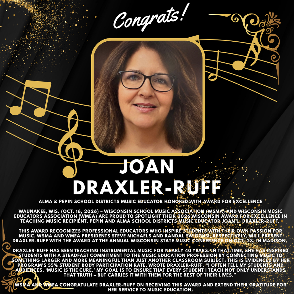  Black and gold congratulatory graphic honoring Joan Draxler-Ruff, music educator for the Alma and Pepin School Districts, as the recipient of the 2026 Wisconsin School Music Association and Wisconsin Music Educators Association Award for Excellence in Teaching Music. The design features her portrait in a gold frame, musical notes and staff lines, gold flourishes, and sparkling accents. The text recognizes her nearly 40 years of instrumental music teaching, dedication to inspiring students, and achievement of 55% student participation in her music program.