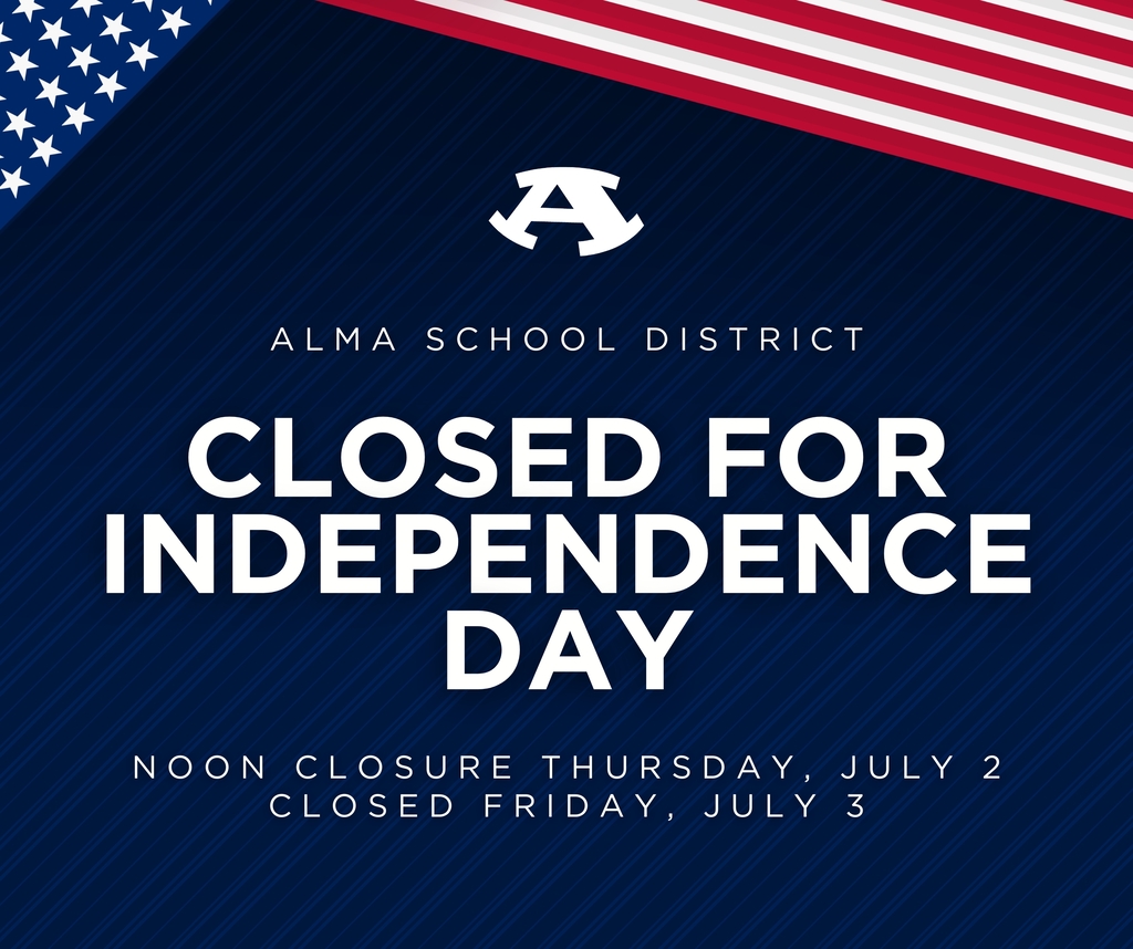 Alma School District will close at noon on Thursday, July 2, and will be closed Friday, July 3, in observance of Independence Day. Have a safe, happy, and wonderful 4th of July weekend, Airedales!