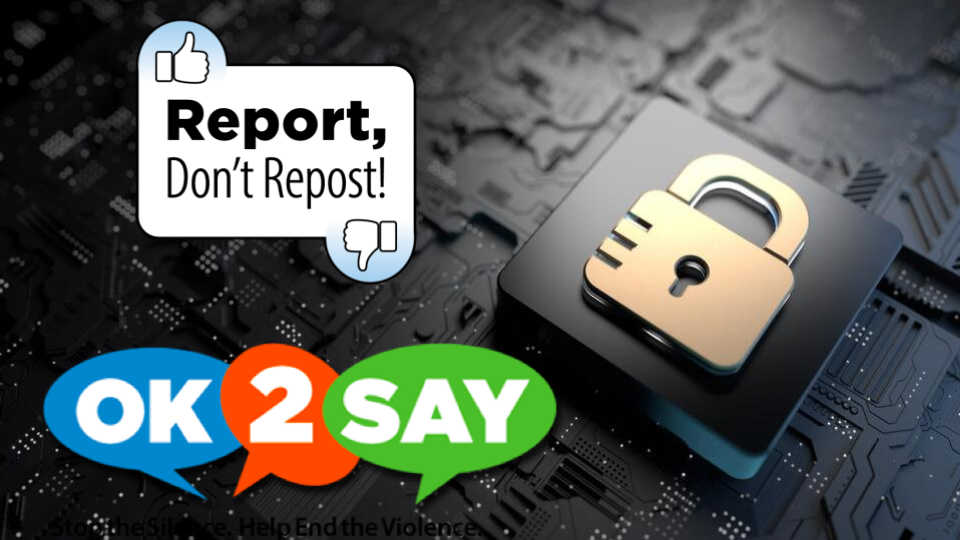 REPORT Don't REPOST! The single most effective preventative tool regarding school safety is if you See Something, Say Something.
