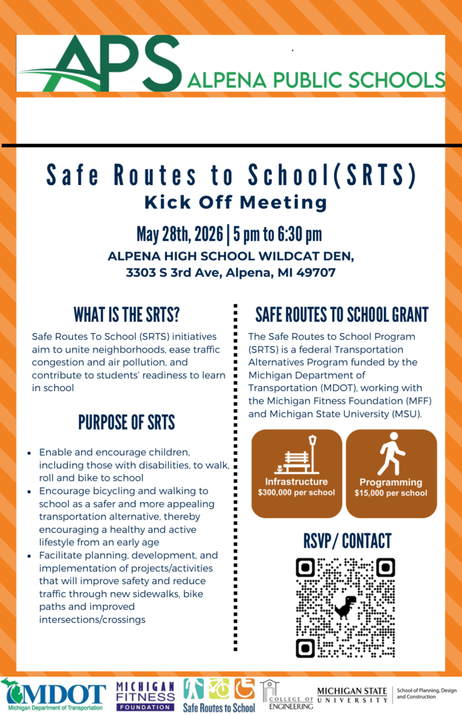 ALPENA SCHOOLS S a f e R o u t e s t o S c h o o l ( S R T S ) Kick Off Meeting May 28th,2026 from 5pm to 6:30pm ALPENA HIGH SCHOOL WILDCAT DEN, 3303 S 3rd Ave, Alpena, MI 49707
