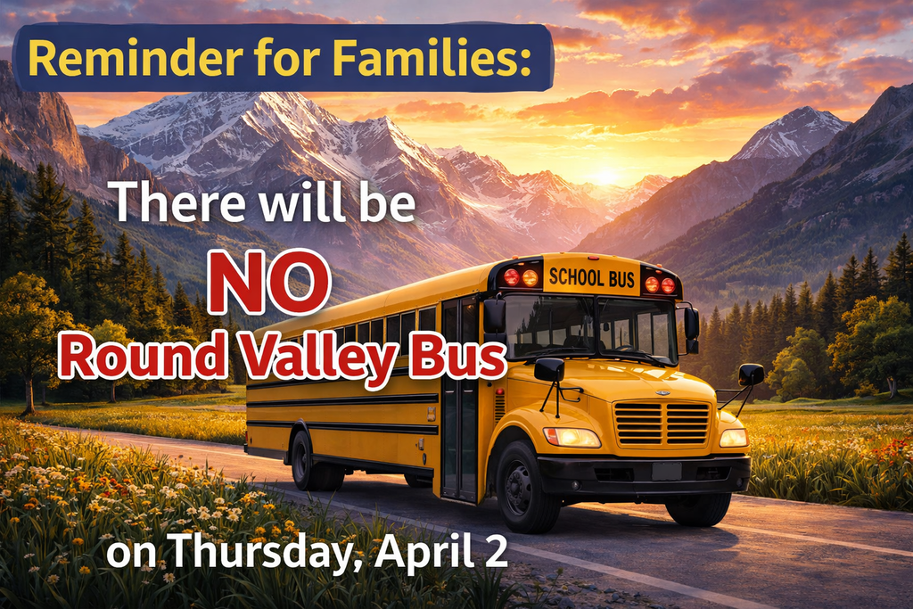 Reminder for Families: There will be NO Round Valley Bus on Thursday, April 2