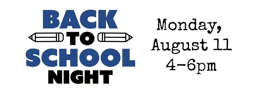 Back to School Night August 11, 4-6pm