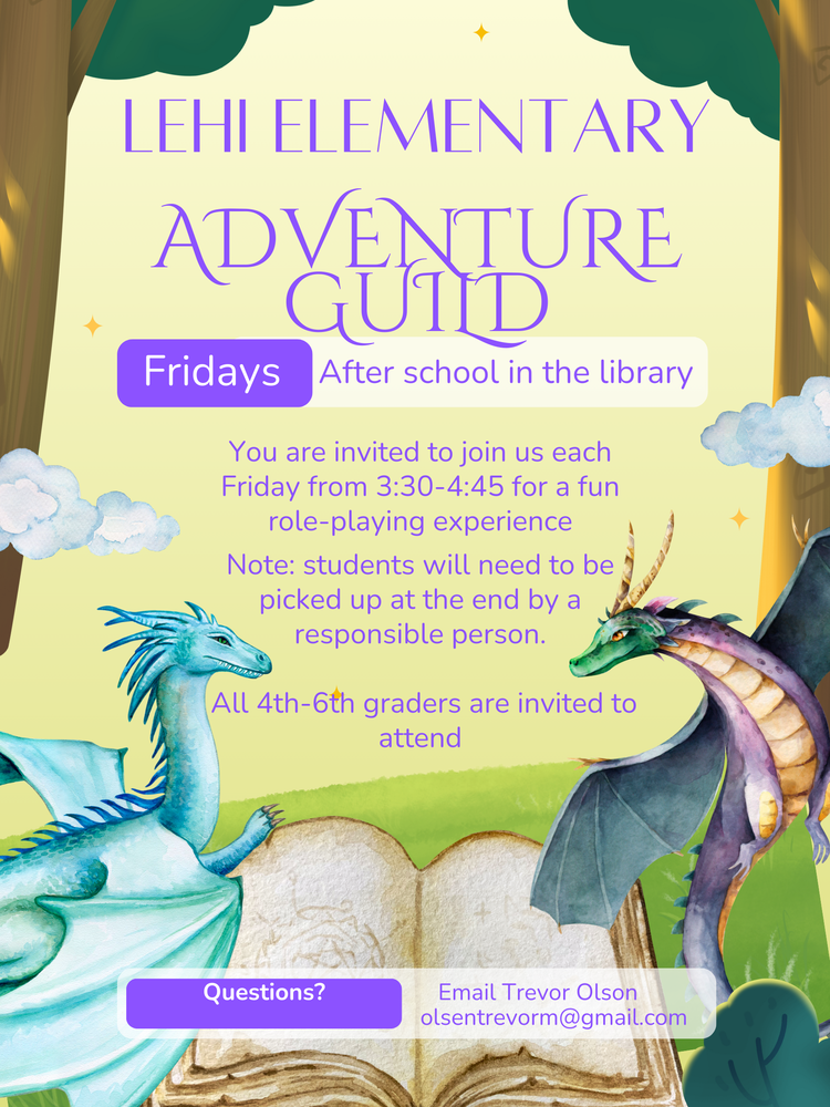 A flyer outlining an invitatation to join Lehi Elementary's adventure guild activity each Friday. It is from 3:30-4:45 in the Library. Students need to be picked up by a responsible person in order to get home after.