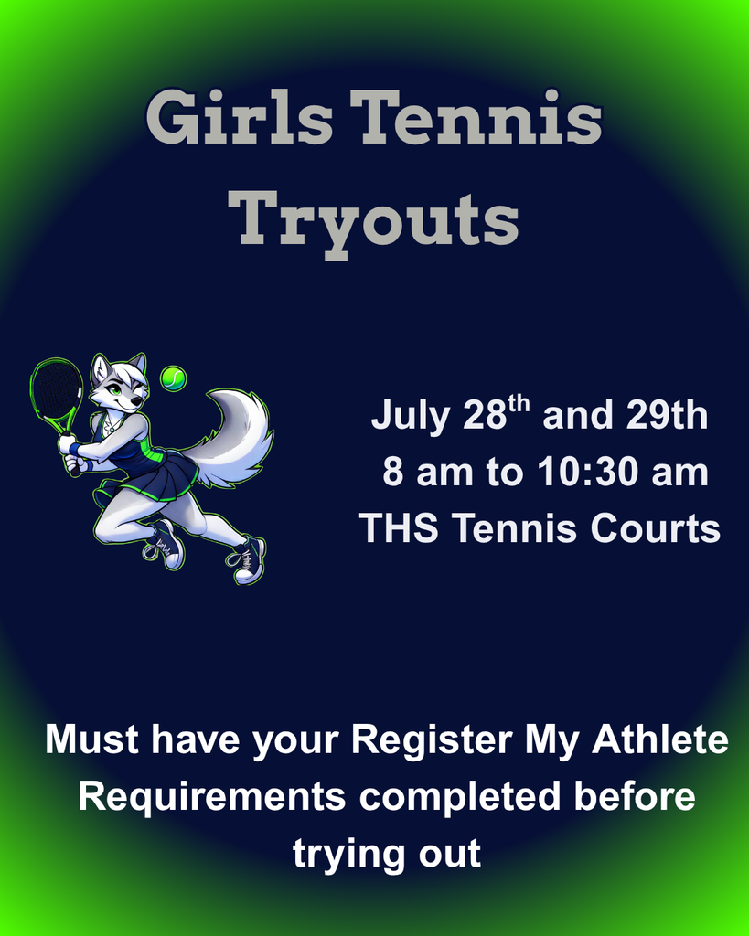 Girls Tennis Tryouts July 28th and 29th from 8:00 am to 10:30 am on the THS Tennis Courts.