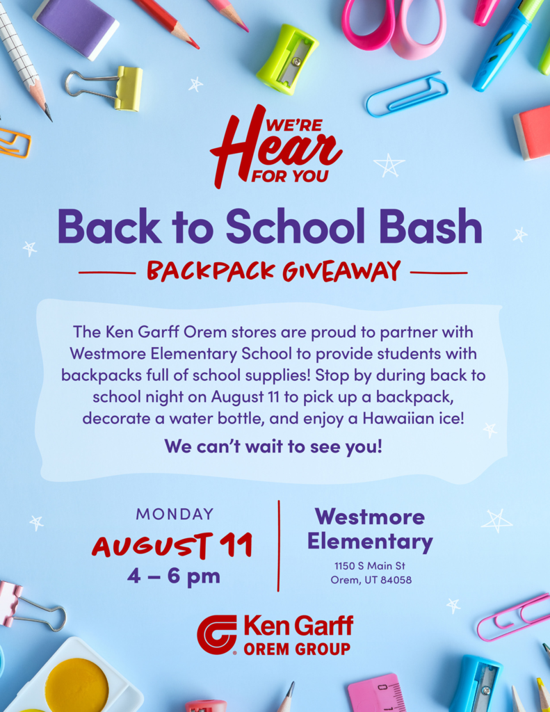 Back to school bash. August 11th. 4-6 pm. Ken Garff is partnering with Westmore to provide students with backpacks full of school supplies!