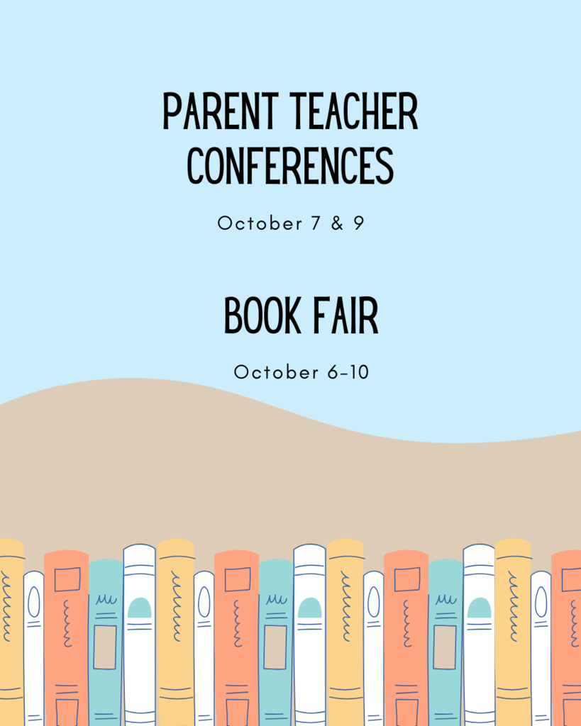 Parent Teacher Conferences - Oct 7 & 9, Book Fair- October 6-10