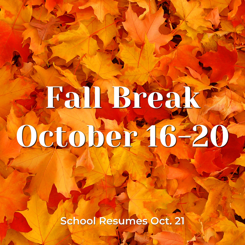 Fall Break October 16-20.  School Resumes Oct. 21. Fall colored leaves in background