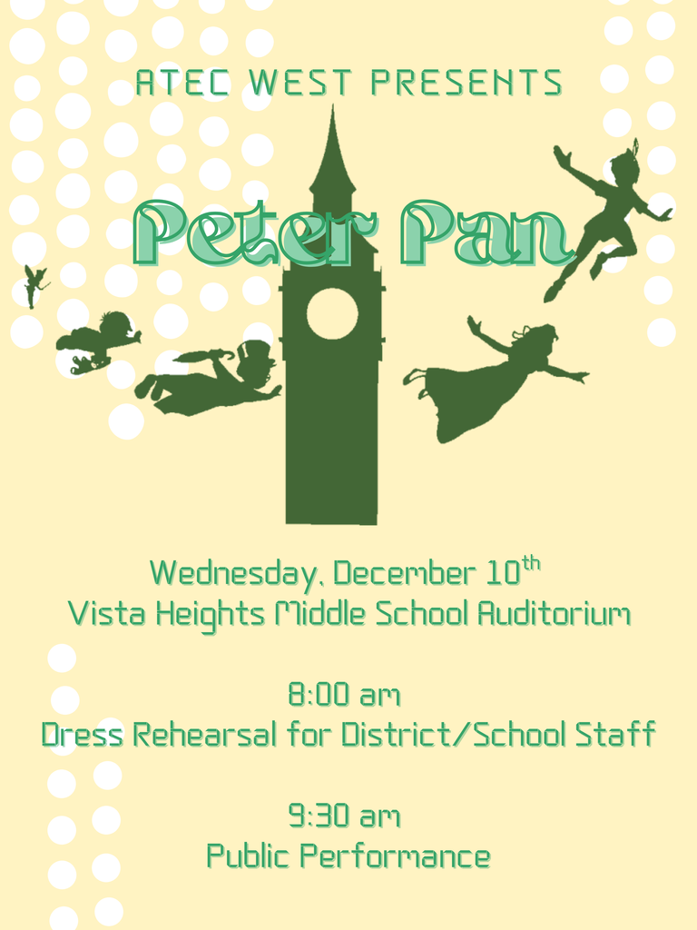 ATEC West Presents Peter Pan Wednesday December 10 9:30 am Vista Heights Middle School Auditorium
