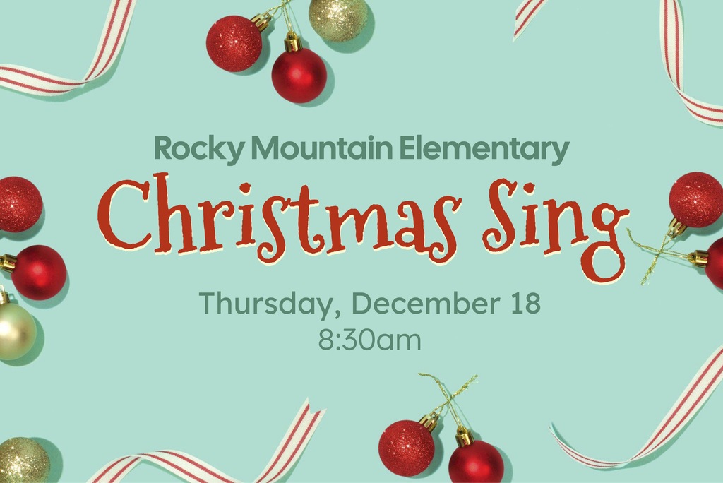 This image shows Christmas ornaments and ribbons with the text "Rocky Mountain Elementary Christmas Sing - Thursday, December 18, 8:30 a.m."