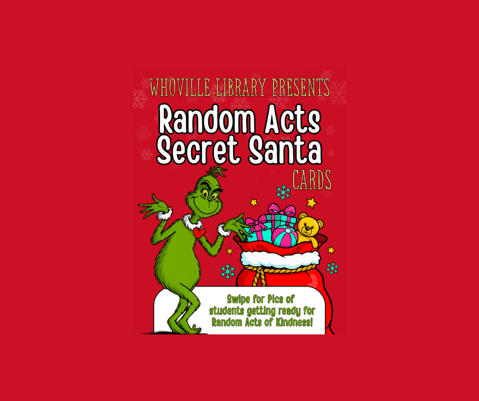 Whoville Library presents random acts secret santa cards! Swipe for pics of students getting ready for random acts of kindness!