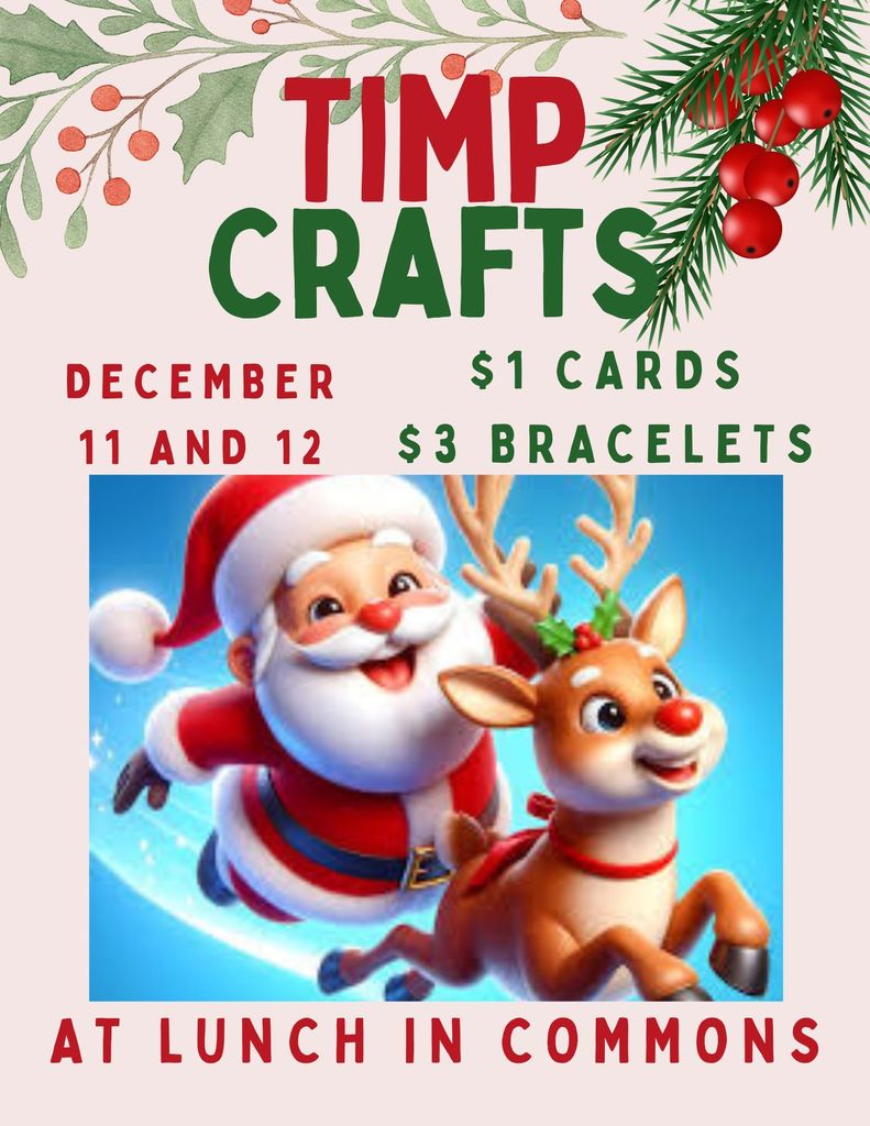 A festive flyer with holly and pine decorations advertising “Timp Crafts.” It includes dates of December 11 and 12, pricing for cards and bracelets, and a cheerful illustration of Santa and a reindeer. Text notes the sale takes place at lunch in the Commons.
