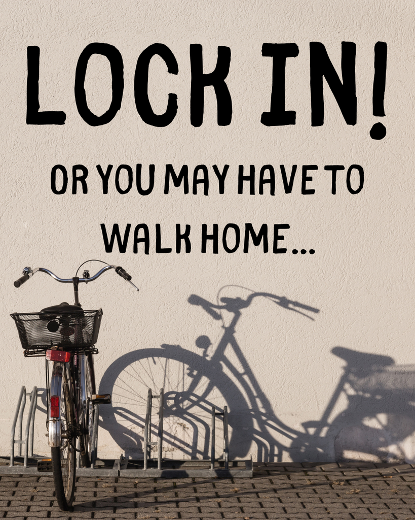 Poster features a lone bicycle on a rack with the words, "Lock in! Or you may have to walk home" .