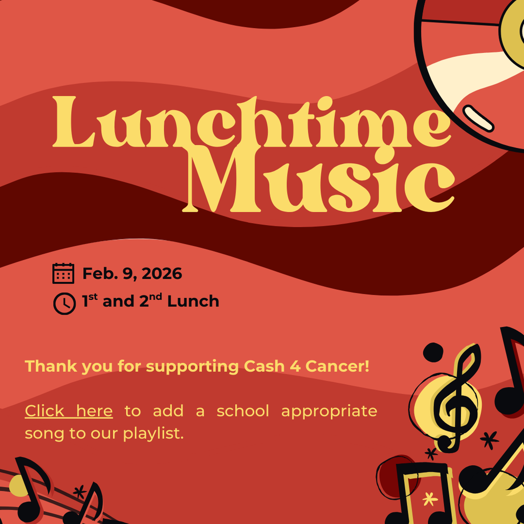 Thank you for supporting Cash 4 Cancer! We have reached our 1st goal! There will be Lunchtime Music on February 9th during  lunch. Click here to add a school appropriate song to our playlist.
