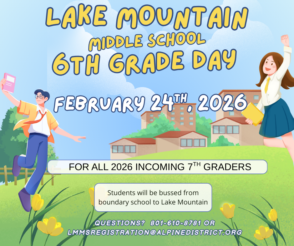 LMMS 6th Grade Day February 24th for all 2026 incoming 7th Graders. Students will be bussed from their boundary school to Lake Mountain. Questions? 801-610-8781 or lmmsregistration@alpinedistrict.org