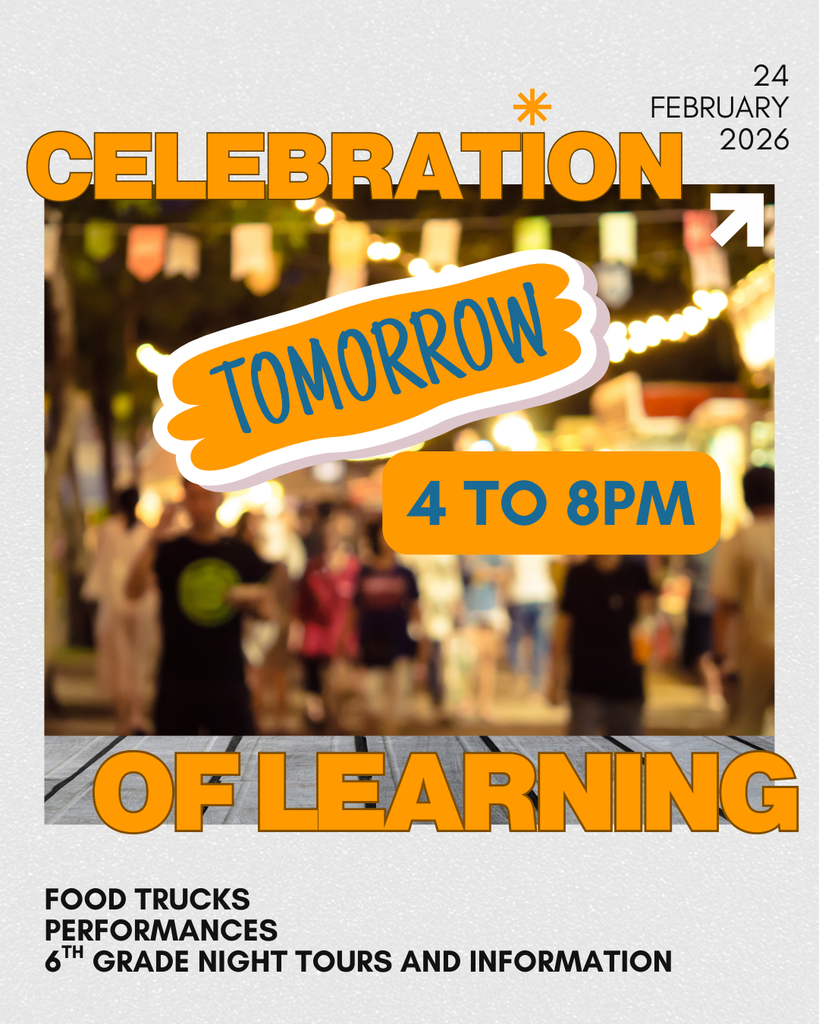 Celebration of Learning is February 24th from 4 to 8pm. Food Trucks. Performances. 6th Grade Night tours and information.
