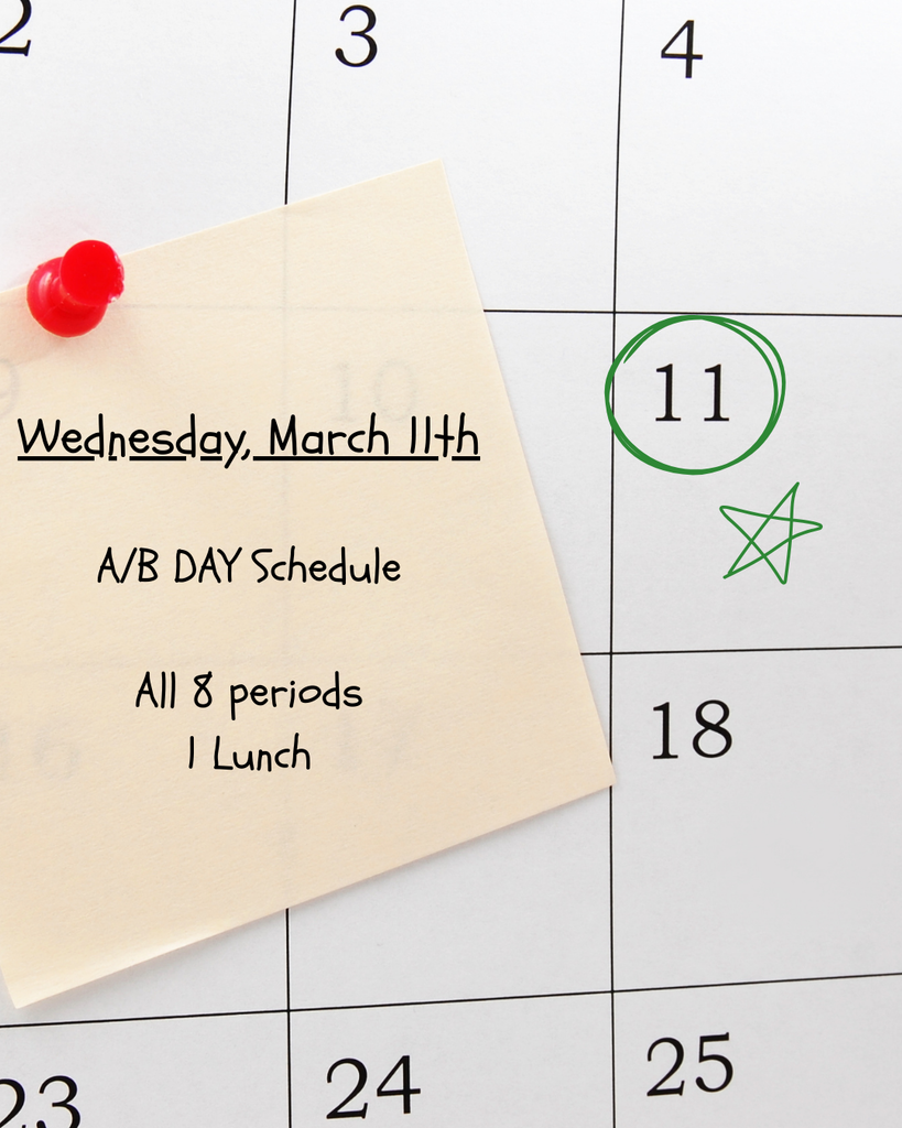Wednesday, March 11th will be an A/B Day Schedule. All 8 periods with 1 lunch