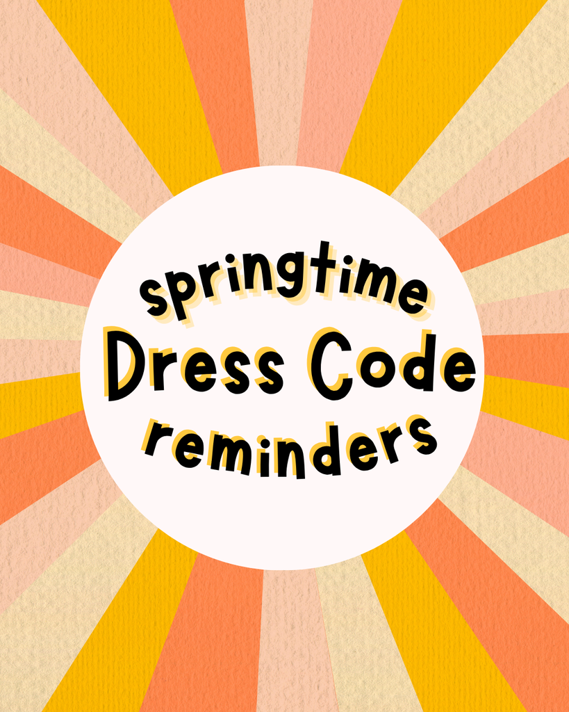 Springtime Dress Code Reminders