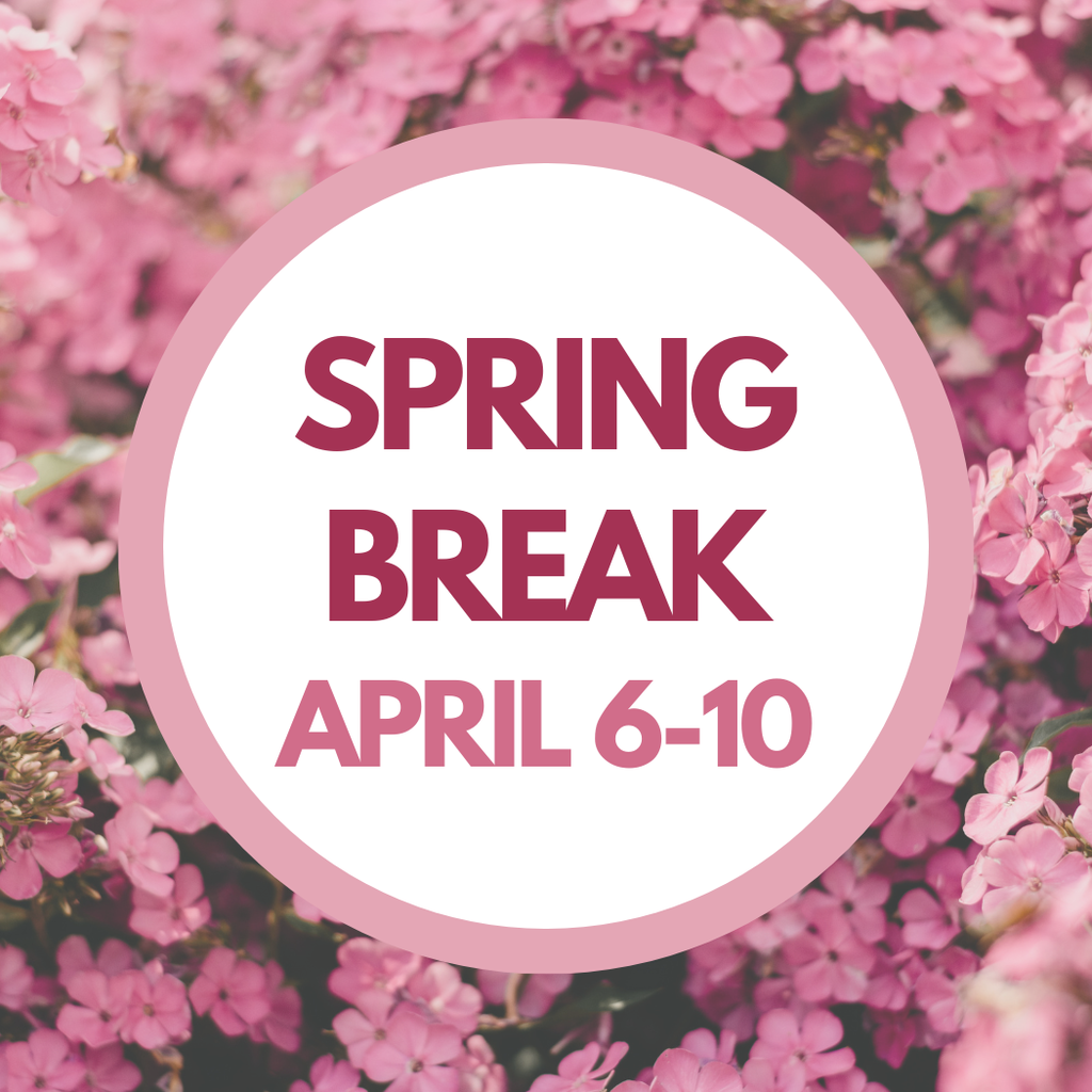 Spring Break April 6-10